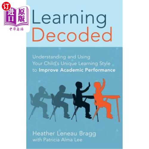 海外直订Learning, Decoded: Understanding and Using Your Child's Unique Learning Style to 学习，解码:理解和使用您的