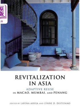 海外直订Revitalization in Asia: Adaptive Reuse in Macao, Mumbai, and Penang 亚洲的复兴：澳门、孟买和槟城的适应性再