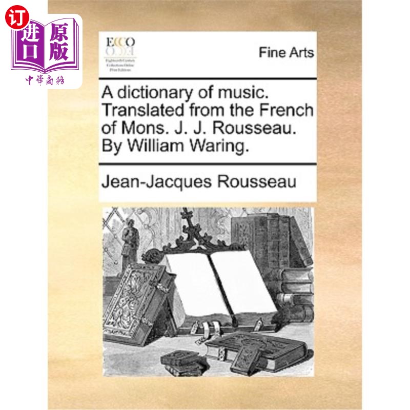 海外直订A Dictionary of Music. Translated from the French of Mons. J. J. Rousseau. by Wi 《音乐词典》。翻译自法语蒙