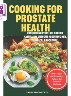 海外直订医药图书Cooking For Prostate Health: Conquering Prostate Cancer Naturally, Without Requi 烹饪前列腺健康：自