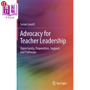 海外直订Advocacy for Teacher Leadership: Opportunity, Preparation, Support, and Pathways 倡导教师领导:机会、准备、