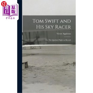 飞行 Swift Record His Flight 最快 或者 The 天空赛车 and Quickest Racer 汤姆斯威夫特和他 Sky 海外直订Tom