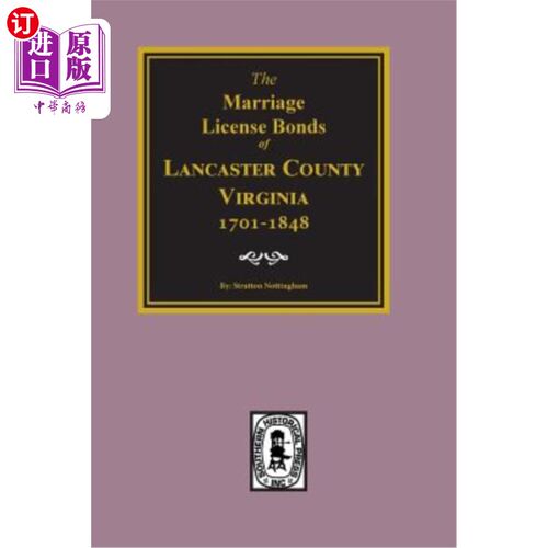 海外直订Lancaster County, Virginia 1701-1848, the Marriage License Bonds Of. 弗吉尼亚州兰开斯特县，1701-1848年，邦