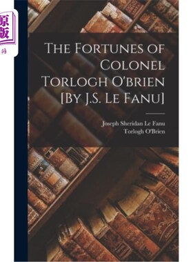 海外直订The Fortunes of Colonel Torlogh O'brien [By J.S. Le Fanu] 托洛·奥布莱恩上校的命运[作者:J.S.勒法努]