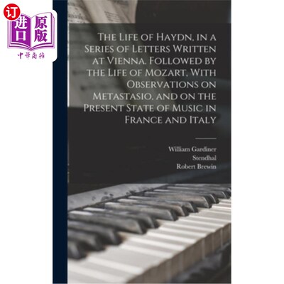 海外直订The Life of Haydn, in a Series of Letters Written at Vienna. Followed by the Lif 海顿的一生，在维也纳的一系