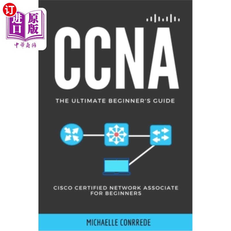海外直订CCNA: The Ultimate Beginner's Guide: Cisco Certified Network Associate for Begin CCNA：终极初学者指南：思科
