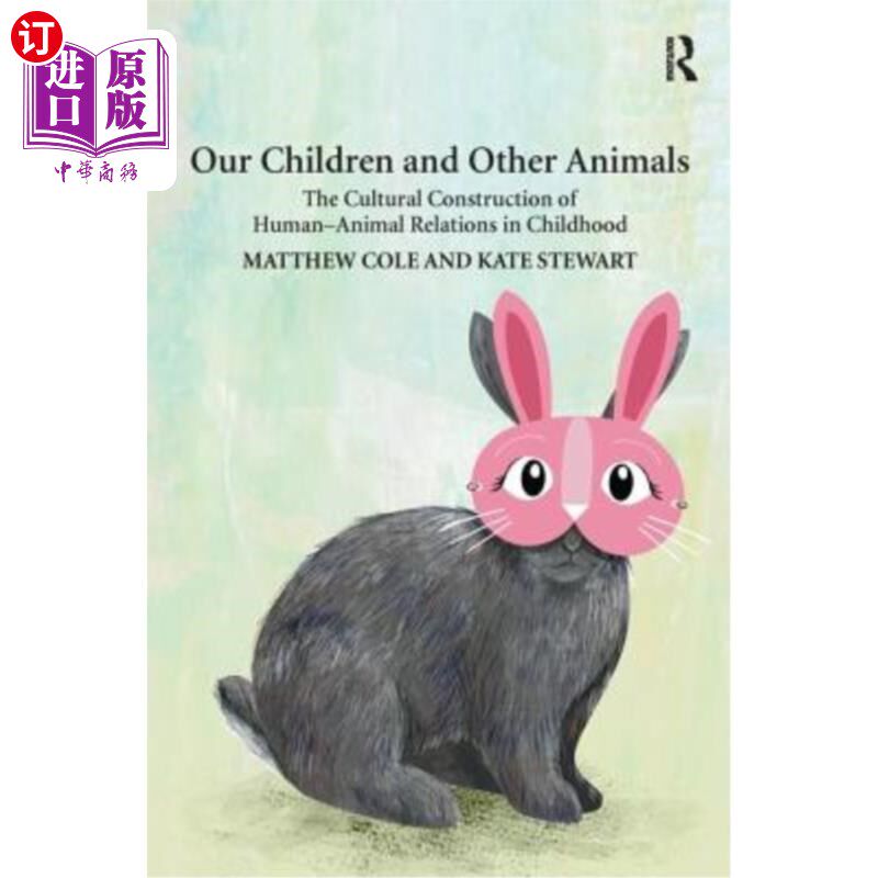 海外直订Our Children and Other Animals: The Cultural Construction of Human-Animal Relati 我们的孩子与其他动物:童年