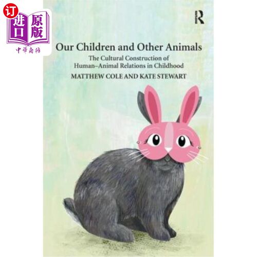 海外直订Our Children and Other Animals: The Cultural Construction of Human-Animal Relati 我们的孩子与其他动物:童年