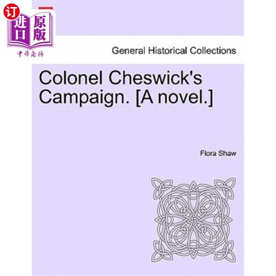 海外直订Colonel Cheswick's Campaign. [A Novel.] Vol. III. Cheswick上校的运动。(一本小说。第三卷。