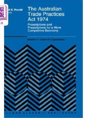 海外直订The Australian Trade Practices ACT 1974: Proscriptions and Prescriptions for a M 1974年澳大利亚贸易惯例法案