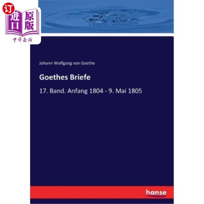 海外直订德语 Goethes Briefe: 17. Band. Anfang 1804 - 9. Mai 1805 歌德简介：17。乐队。安芳 1804 - 9.1805 年 5 月