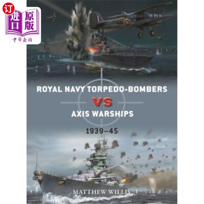 海外直订Royal Navy Torpedo-Bombers Vs Axis Warships: 1939-45 皇家海军鱼雷轰炸机Vs轴心国战舰:1939- 1945