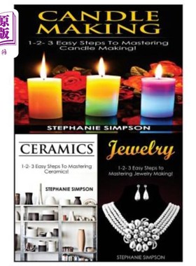 海外直订Candle Making & Ceramics & Jewelry: 1-2-3 Easy Steps to Mastering Candle Making! 蜡烛制作、陶瓷和珠宝：掌握