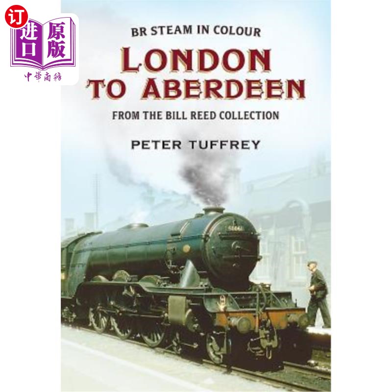 海外直订British Steam in Colour: London to Aberdeen from the Bill Reed Collection 英国蒸汽的色彩:伦敦到阿伯丁从比尔