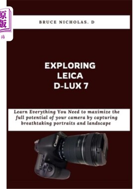 海外直订Exploring Leica D-Lux 7: Learn Everything You Need to maximize the full potentia 探索徕卡D-Lux