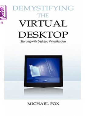 海外直订Demystifying the Virtual Desktop: Starting with Desktop Virtualization 解除虚拟桌面的神秘化：从桌面虚拟化开