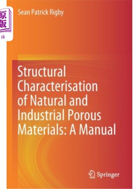 海外直订Structural Characterisation of Natural and Industrial Porous Materials: A Manual 天然和工业多孔材料的结构特