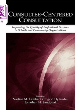 海外直订Consultee-Centered Consultation: Improving the Quality of Professional Services  以咨询为中心的咨询:提高学校和