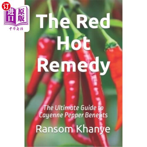 海外直订医药图书The Red Hot Remedy: The Ultimate Guide to Cayenne Pepper Benefits 红热疗法：辣椒益处的终极指南