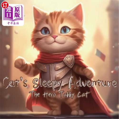 海外直订Cat's Sleepy Adventure: A Cute Cat's Lovely Story: The Hero Tabby Cat 猫的沉睡冒险:一只可爱的猫的可爱故事:
