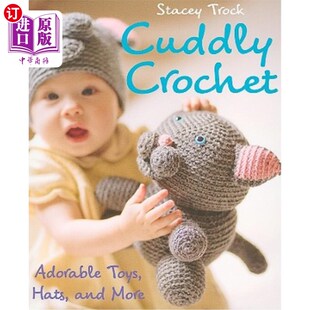 海外直订Cuddly Crochet: Adorable Toys, Hats, and More 可爱的钩针：可爱的玩具，帽子，和更多