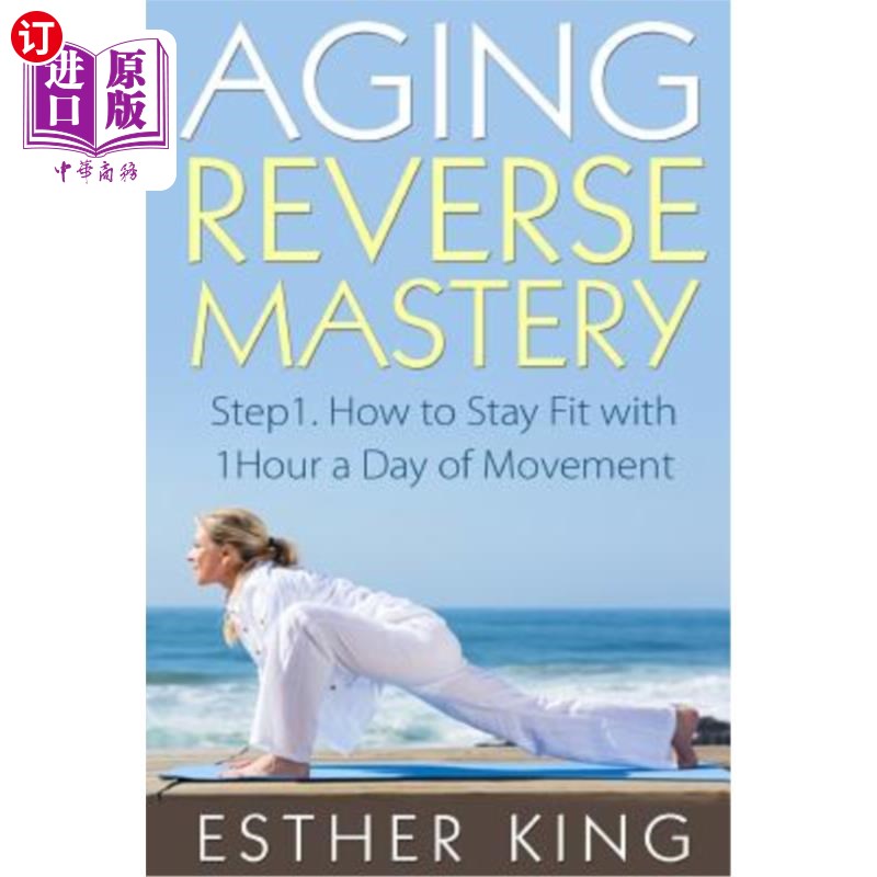 海外直订医药图书Aging Reverse Mastery 1: Step1. How to Stay Fit with 1hour a Day of Movement 老化反向掌握1：步骤1如