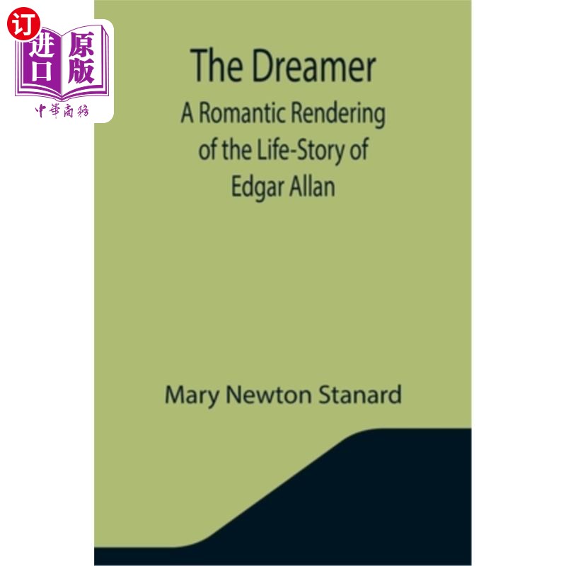 海外直订The Dreamer: A Romantic Rendering of the Life-Story of Edgar Allan 《梦想家:埃德加·艾伦生平的浪漫演绎