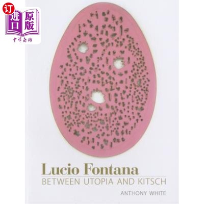 海外直订Lucio Fontana: Between Utopia and Kitsch 卢西奥·丰塔纳:在乌托邦与媚俗之间