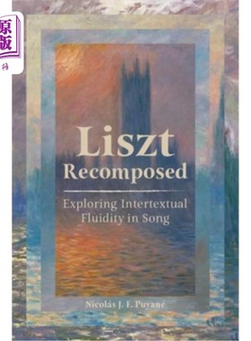 海外直订Liszt Recomposed: Exploring Intertextual Fluidity in Song 重构李斯特：探索歌曲的互文流动性