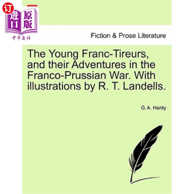 海外直订The Young Franc-Tireurs, and Their Adventures in the Franco-Prussian War. with I 年轻的法朗·提瑞尔，以及他