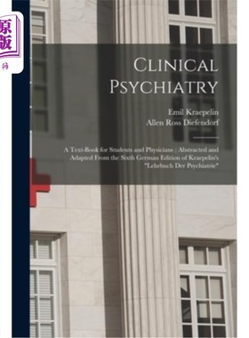 海外直订医药图书Clinical Psychiatry: A Text-Book for Students and Physicians; Abstracted and Ada 临床精神病学:学生