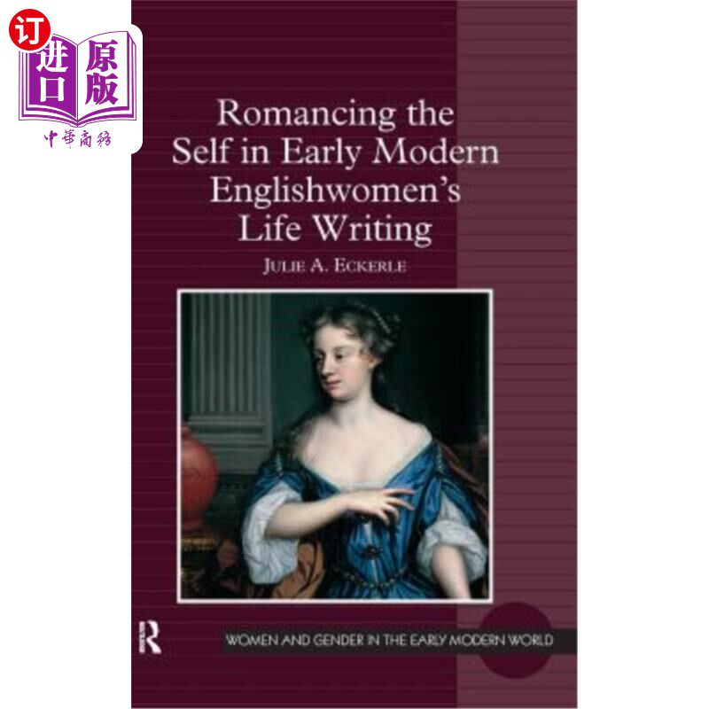 海外直订Romancing the Self in Early Modern Englishwomen's Life Writing 现代早期英国女性生活写作中的自我浪漫