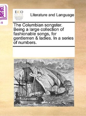 海外直订The Columbian Songster. Being a Large Collection of Fashionable Songs, for Gentl 哥伦比亚歌手。是一个大的时