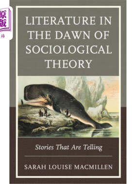 海外直订Literature in the Dawn of Sociological Theory: Stories That Are Telling 社会学理论黎明时期的文学:讲述的故事
