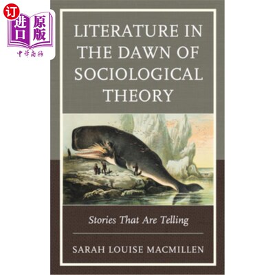 海外直订Literature in the Dawn of Sociological Theory: Stories That Are Telling 社会学理论黎明时期的文学:讲述的故事