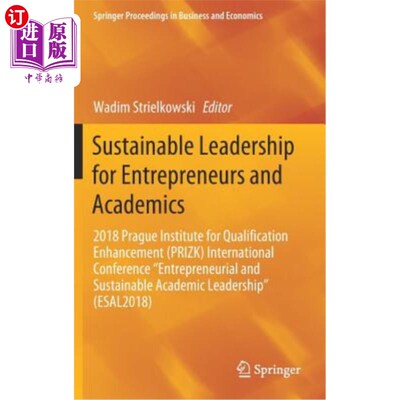 海外直订Sustainable Leadership for Entrepreneurs and Academics: 2018 Prague Institute fo 企业家和学者的可持续领导力