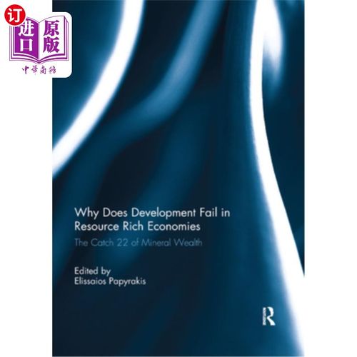 海外直订Why Does Development Fail in Resource Rich Economies: The Catch 22 of Mineral We 为什么资源丰富的经济体发展