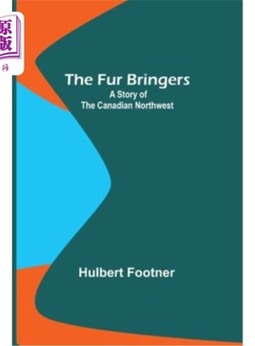 海外直订The Fur Bringers: A Story of the Canadian Northwest 皮草使者:加拿大西北部的故事