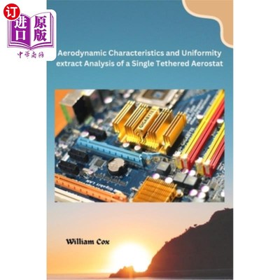 海外直订Aerodynamic Characteristics and Uniformity extract Analysis of a Single Tethered 单系留浮空器气动特性及均匀