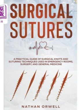 海外直订医药图书Surgical Sutures: A Practical Guide of Surgical Knots and Suturing Techniques Us 外科缝合线:在急诊