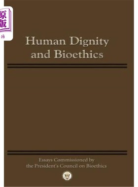 海外直订医药图书Human Dignity and Bioethics: Essays Commissioned by the President's Council on B 人类尊严与生命伦理