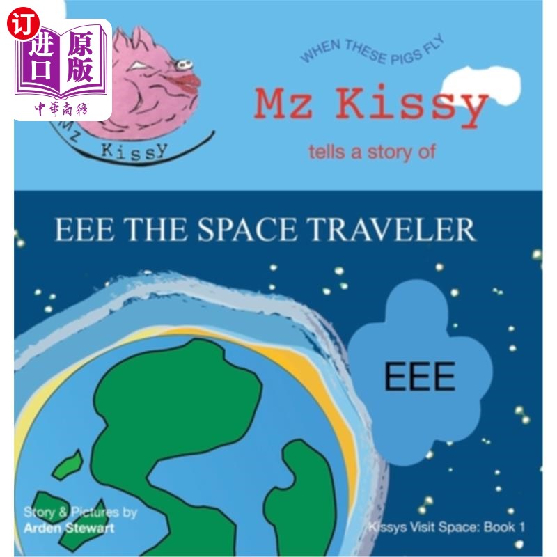 海外直订Mz Kissy Tells a Story of EEE the Space Traveler: When These Pigs Fly Mz Kissy讲述了一个太空旅行者EEE的故事