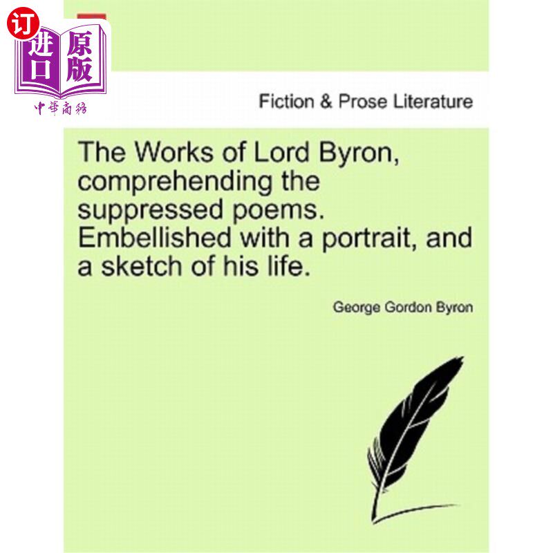 海外直订The Works of Lord Byron, Comprehending the Suppressed Poems. Embellished with a  拜伦的作品，解读被压抑的诗