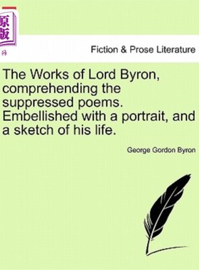 海外直订The Works of Lord Byron, Comprehending the Suppressed Poems. Embellished with a  拜伦的作品，解读被压抑的诗