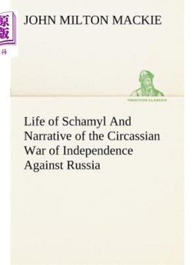 海外直订Life of Schamyl And Narrative of the Circassian War of Independence Against Russ 沙迈尔的一生和对俄罗斯独立