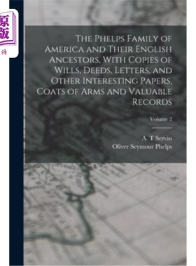 海外直订The Phelps Family of America and Their English Ancestors, With Copies of Wills,  美国的菲尔普斯家族和他们的