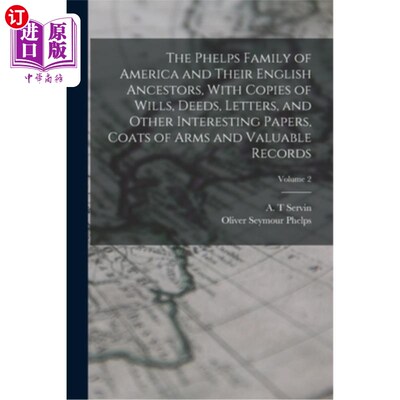 海外直订The Phelps Family of America and Their English Ancestors, With Copies of Wills,  美国的菲尔普斯家族和他们的