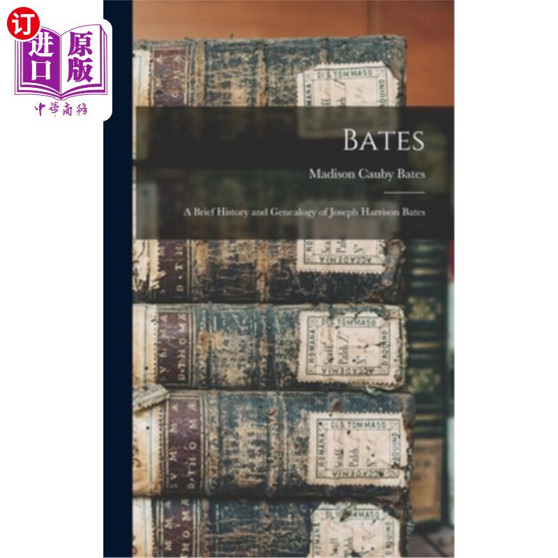 海外直订Bates: A Brief History and Genealogy of Joseph Harrison Bates 贝茨:约瑟夫·哈里森·贝茨的简史和谱系