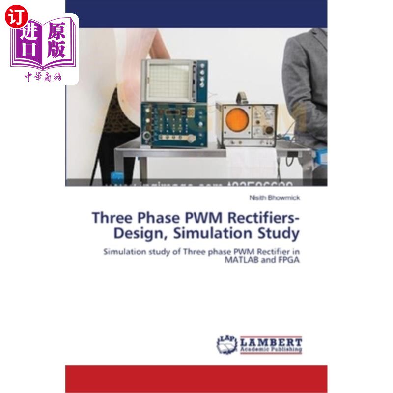海外直订Three Phase PWM Rectifiers-Design, Simulation Study 三相PWM整流器的设计、仿真研究