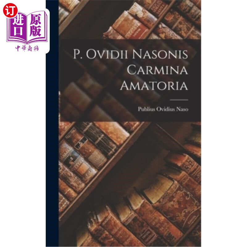 海外直订P. Ovidii Nasonis Carmina Amatoria P. Ovidius Nasoni 的情歌